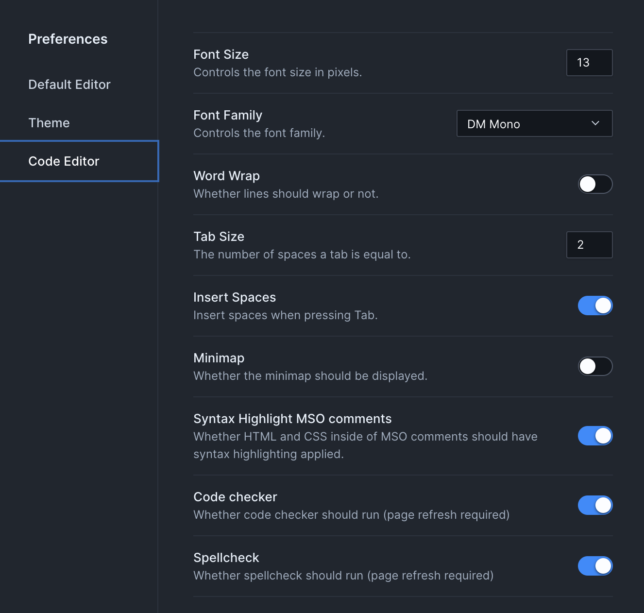 Up close image of the preferences pane. It has two sections - "Editor" and "Theme". The "Editor" section is visible, and includes a series of toggle switches, drop down menus, and numeric inputs. The options shown are as follows: "Font Size - controls the font size in pixels."; "Font family - controls the font family"; "Word wrap - whether lines should wrap or not"; "Tab size - the number of spaces a tab is equal to"; "Insert spaces - insert spaces when pressing Tab"; "Minimap - Whether the minimap should be displayed."; "Code checker - Whether code checker should run (page refresh required)";"Spellcheck - whether spellcheck should run (page refresh required)"; and "Hover Overlay - Whether  the mouse over hover overlay information is visible (page refresh required)"