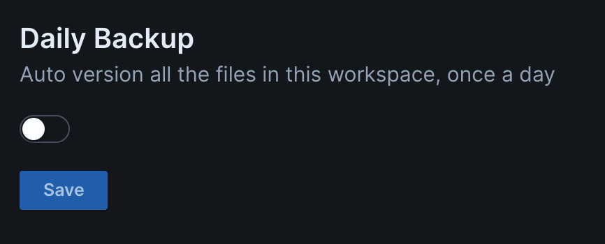 Up close image of the workspace settings page, focused on the "Daily Backup" section. The text reads "Auto version all the files in this workspace, once a day". Below is a toggle switch and a Save button.