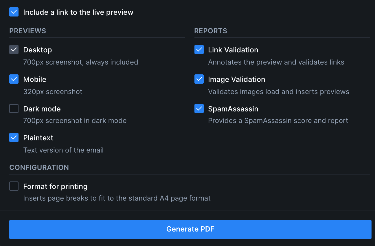 Up close image of the PDF report dialog divided into four sections. The top section (unlabeled) is a checkbox with the text "Include a link to the live preview". Below is the Previews section, that includes checkboxes for: "Desktop", "Mobile", "Dark mode", and "Plaintext". The Reports section has checkboxes for "Link Validation - annotates the preview and validates links", "Image Validation - validates images load and inserts previews", and "SpamAssassin - Provides a SpamAssassin score and report". The final section, titled Configuration, includes checkbox labeled "Format for printing - inserts page breaks to fit to the standard A4 page format".