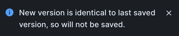 Up close image of a notification that would appear in the bottom right corner of the window. It reads "New version is identical to last saved version so will not be saved".