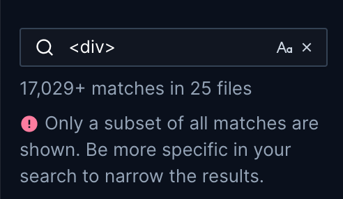 Up close image of the search bar with the search string "`<div>`" typed. Below the search bar reads "17,029+ matches in 25 files. Only a subset of all matches are shown. Be more specific in your search to narrow the results".